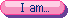 I am...